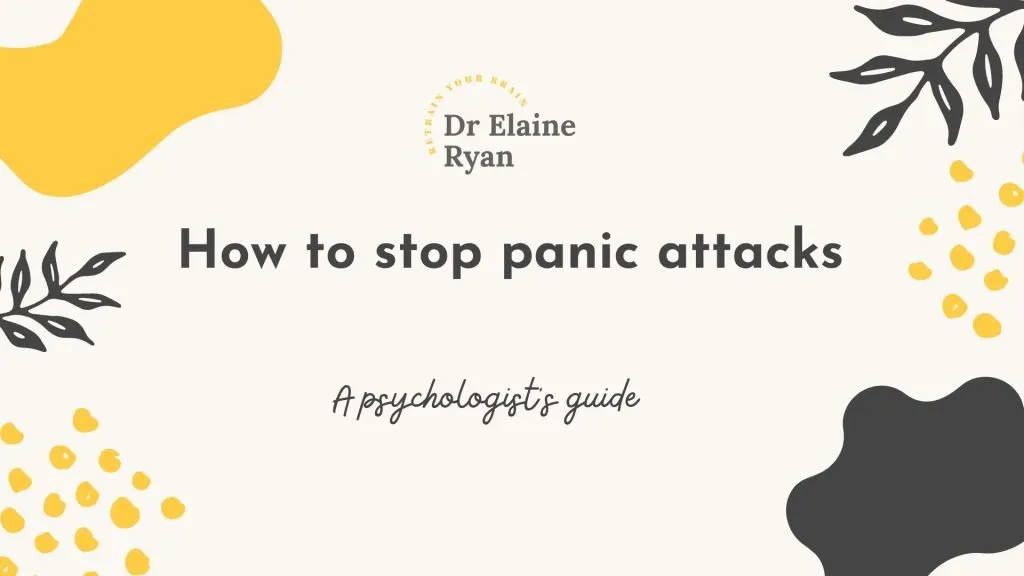 image has words how to stop panic attacks; a psychologist guide and dr Elaine Ryan logo